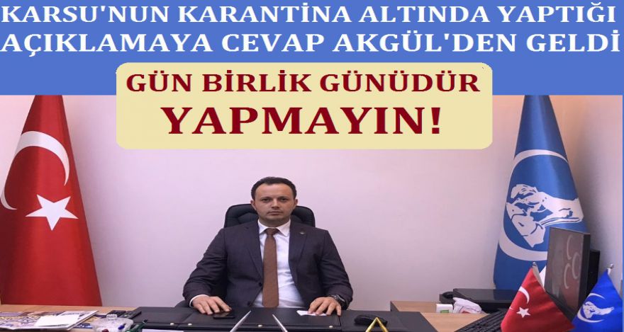 KARSU'YA CEVAP AKGÜL'DEN GELDİ