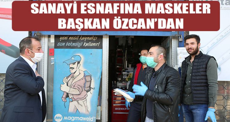 SANAYİ ESNAFINA MASKELER BAŞKAN ÖZCAN'DAN