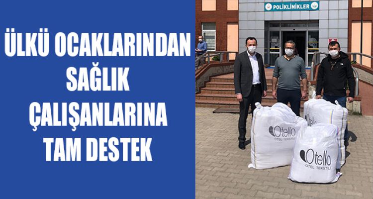ÜLKÜ OCAKLARINDAN SAĞLIK ÇALIŞANLARINA TAM DESTEK