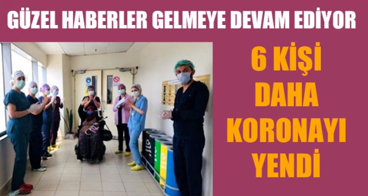6 KİŞİ DAHA KORONAYI YENDİ