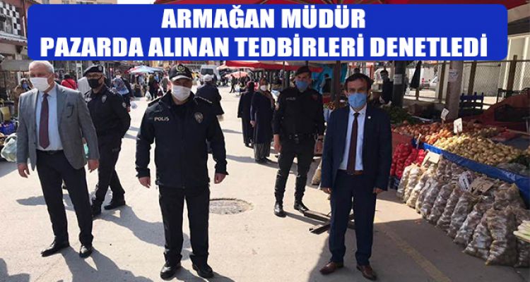İL EMNİYET MÜDÜRÜ PAZARDA ALINAN TEDBİRLERİ DENETLEDİ
