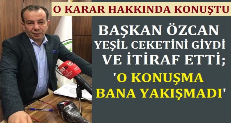 ÖZCAN; ‘O KONUŞMA BANA YAKIŞMADI'