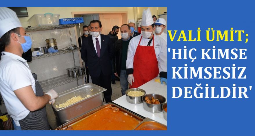 Vali Ümit: “Hiç Kimse Kimsesiz Değil”