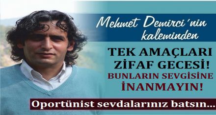 OPORTÜNİST SEVDALARINIZ BATSIN!