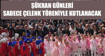 ŞÜKRAN GÜNLERİ SADECE ÇELENK TÖRENİYLE KUTLANACAK