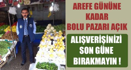 AREFE GÜNÜNE KADAR BOLU PAZARI AÇIK