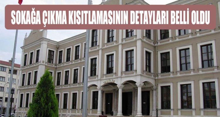 SOKAĞA ÇIKMA KISITLAMASININ DETAYLARI BELLİ OLDU