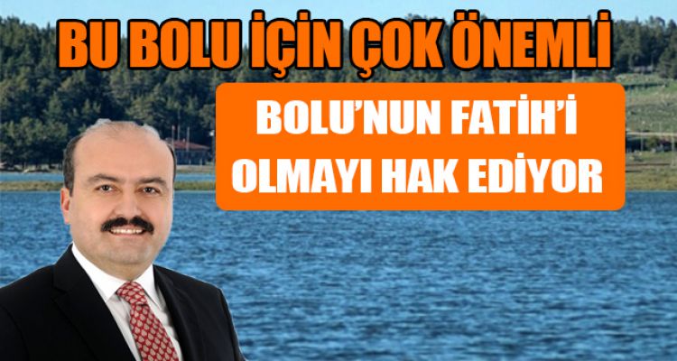 BOLU'NUN FATİH'İ OLMAYI HAK EDİYOR