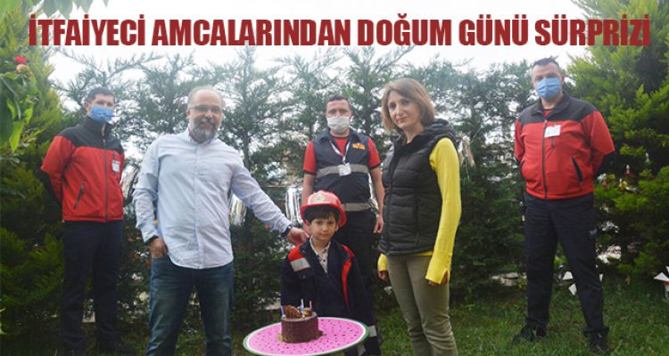 İTFAİYECİ AMCALARINDAN DOĞUM GÜNÜ SÜRPRİZİ