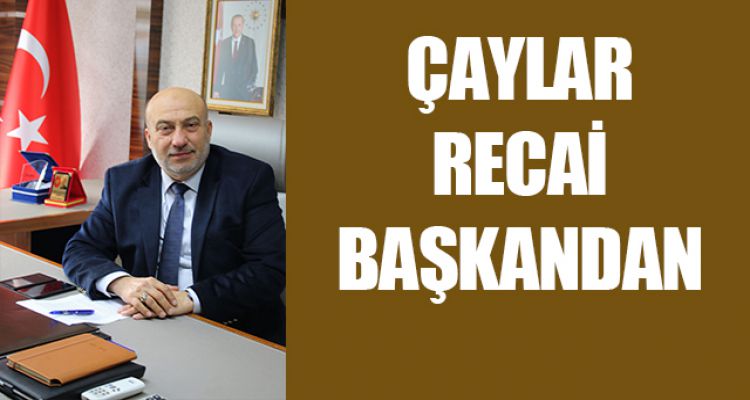 ÇAYLAR RECAİ BAŞKANDAN