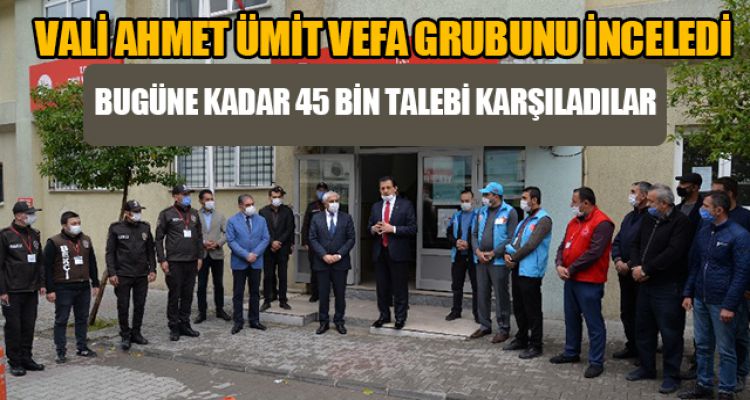 VALİ AHMET ÜMİT VEFA GRUBUNU İNCELEDİ