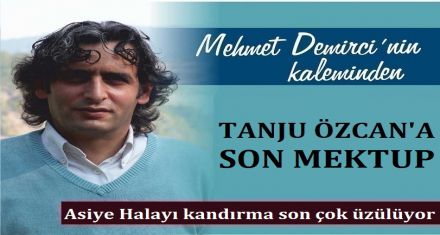 TANJU ÖZCAN'A SON MEKTUP!