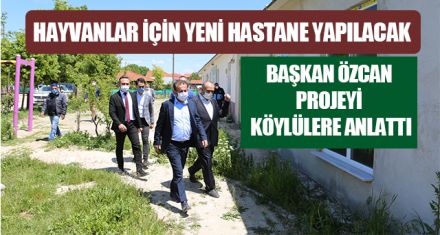 HAYVANLAR İÇİN YENİ HASTANE YAPILACAK