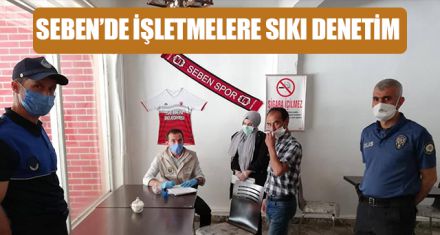 SEBEN'DE İŞLETMELERE SIKI DENETİM