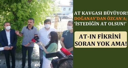 DOĞANAY'DAN ÖZCAN'A; ‘İSTEDİĞİN AT OLSUN!'