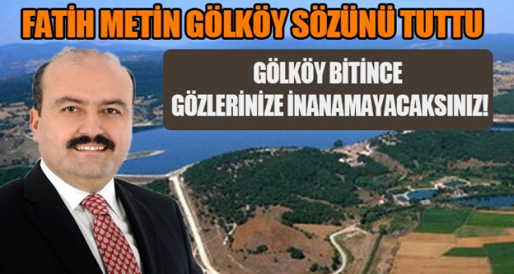 FATİH METİN GÖLKÖY SÖZÜNÜ TUTTU