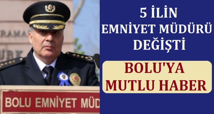 5 İLİN EMNİYET MÜDÜRÜ DEĞİŞTİ