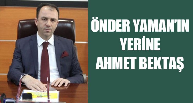 ÖNDER YAMAN'IN YERİNE AHMET BEKTAŞ