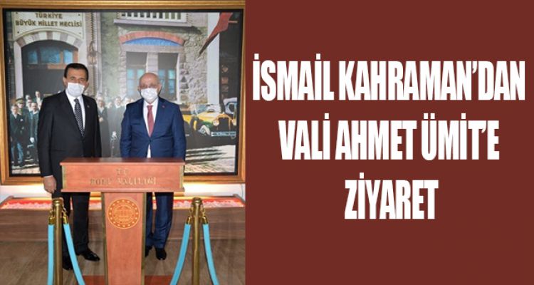 İSMAİL KAHRAMAN'DAN VALİ ÜMİT'E ZİYARET