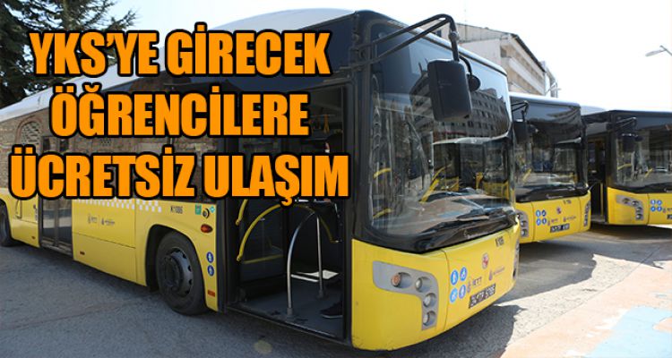 YKS'YE GİRECEK ÖĞRENCİLERE ÜCRETSİZ ULAŞIM