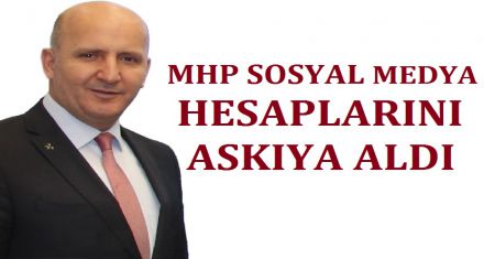 MHP SOSYAL MEDYA HESAPLARINI KAPATTI