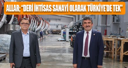 ALLAR DERİ SANAYİSİNİ İNCELEDİ 