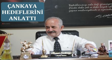 ÇANKAYA HEDEFLERİNİ ANLATTI 