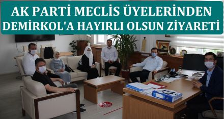 AK PARTİ MECLİS ÜYELERİNDEN DEMİRKOL'A HAYIRLI OLSUN
