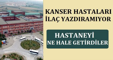 KANSER HASTALARI İLAÇ YAZDIRAMIYOR