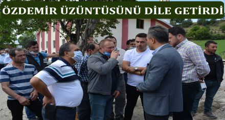 ÖZDEMİR VE MECLİS ÜYELERİ OLAY YERİNE KOŞTU