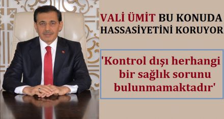 VALİ ÜMİT BU KONUDA HASSASLIĞINI KORUYOR