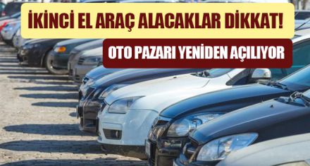 OTO PAZARI YENİDEN AÇILIYOR