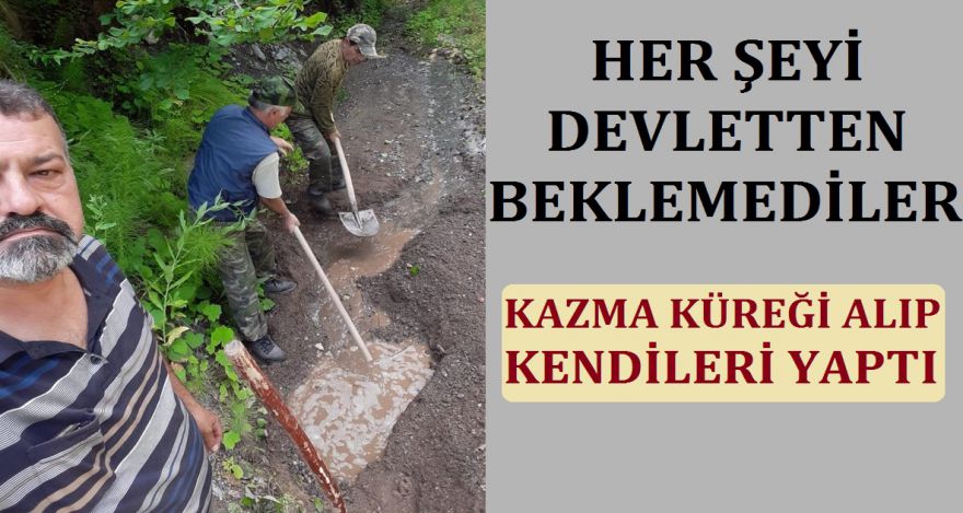 HER ŞEYİ DEVLETTEN BEKLEMEDİLER KENDİLERİ YAPTI