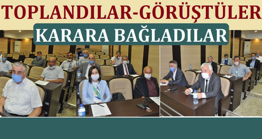 TOPLANDILAR GÖRÜŞTÜLER KARARA BAĞLADILAR !