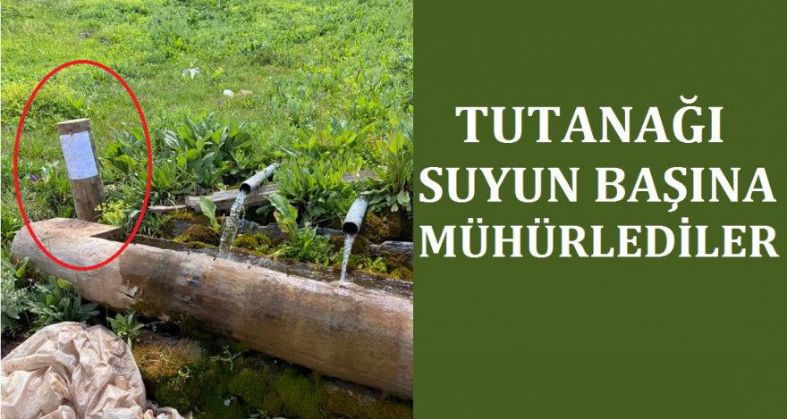 TUTANAĞI SUYUN BAŞINA MÜHÜRLEDİLER