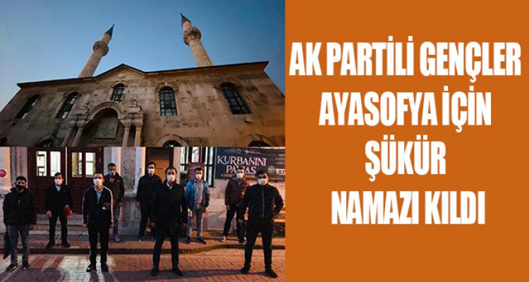AK PARTİLİ GENÇLER AYASOFYA İÇİN ŞÜKÜR NAMAZI KILDI