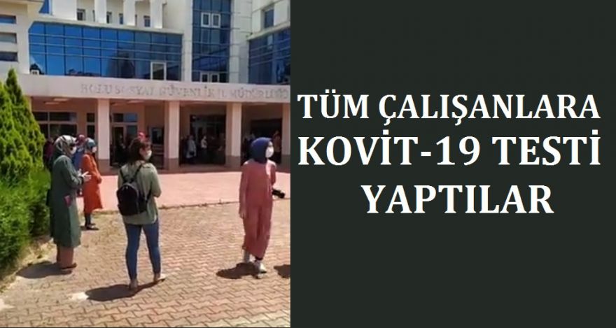 TÜM PERSONEL KOVİT-19 TESTİ YAPTIRDI