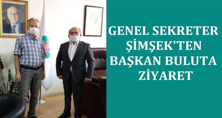 GENEL SEKRETER ŞİMŞEK'TEN BULUT'A ZİYARET