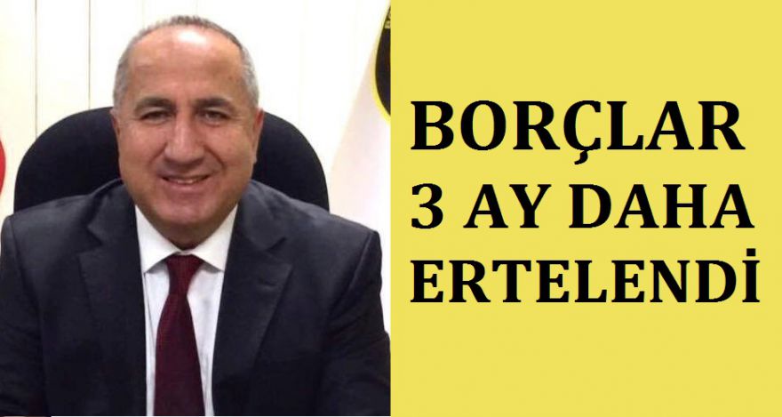TAKSİTLER 3 AY DAHA ERTELENDİ