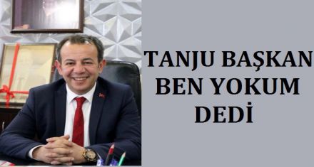 BAŞKAN ÖZCAN BEN YOKUM DEDİ 