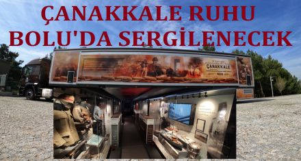 Çanakkale Savaşları Mobil Müzesi Bolu'ya geliyor