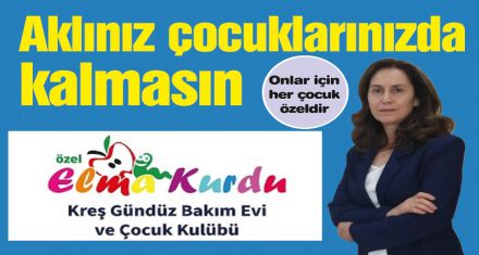 Çocuklarınızı güvenli ellere teslim edin; Elma Kurdu ve Gündüz Bakım Evi