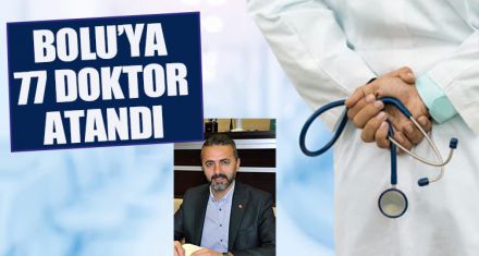 BOLU'YA 77 DOKTOR ATANDI