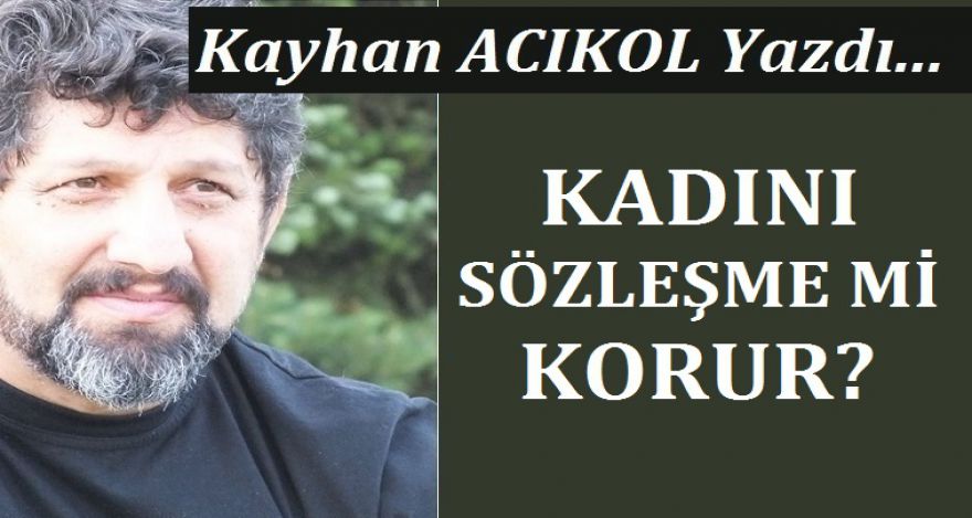 KADINI SÖZLEŞME Mİ KORUR?