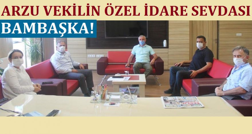 ARZU VEKİLİN ÖZEL İDARE SEVDASI BAMBAŞKA!