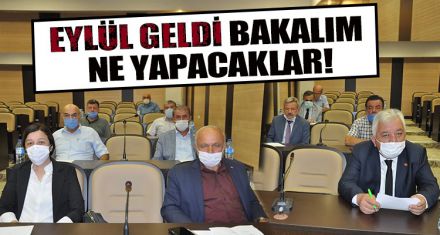İL GENEL MECLİSİNİN TELAŞLI  EYLÜL HAZIRLIKLARI
