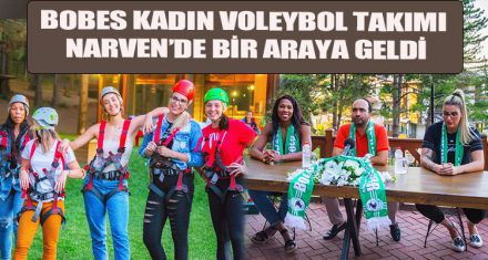 BOBES KADIN VOLEYBOL TAKIMI NARVEN'DE BİR ARAYA GELDİ