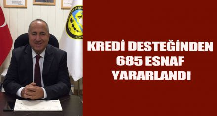KREDİ DESTEĞİNDEN 685 ESNAF YARARLANDI