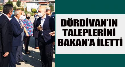 DÖRDİVAN'IN TALEPLERİNİ BAKAN'A İLETTİ