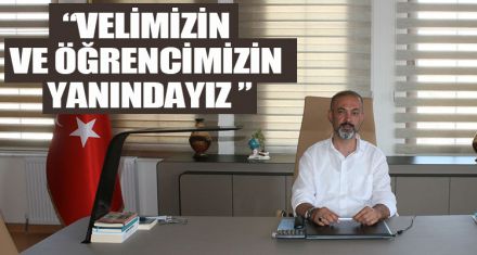 “VELİMİZİN VE ÖĞRENCİMİZİN YANINDAYIZ”